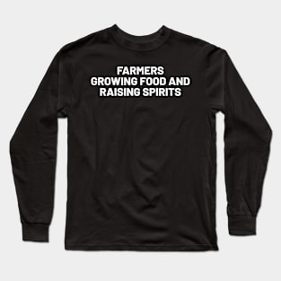 Farmers Growing Food and Raising Spirits Long Sleeve T-Shirt